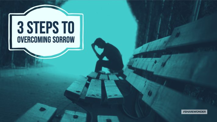 3 Steps To Overcoming Sorrow